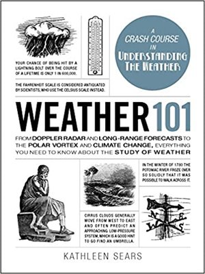 cover image of Weather 101: From Doppler Radar and Long-Range Forecasts to the Polar Vortex and Climate Change, Everything You Need to Know about the Study of Weather